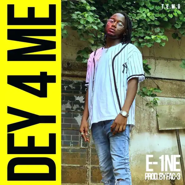 E-1ne - Dey 4 Me